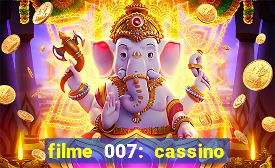 filme 007: cassino royale completo dublado